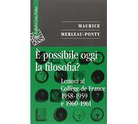 È possibile oggi la filosofia? Lezioni al Collège de France 1958-1959 e 1960-1961