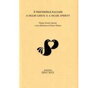 Libri E' Preferibile Baciare A Occhi Chiusi O A Occhi Aperti? Cinque Diverse Ris