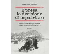 È presa la decisione di espatriare. Storia di una famiglia ebraica tra persecuzione e dopoguerra