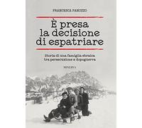 È presa la decisione di espatriare. Storia di una famiglia ebraica tra persecuzione e dopoguerra