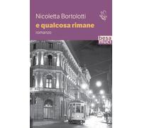 E qualcosa rimane - Bortolotti Nicoletta