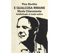 E qualcosa rimane. Nicola Chiaromonte. Intellettuale al modo antico
