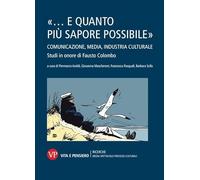 «... e quanto più sapore possibile». Comunicazione, media, industria culturale. Studi in onore di Fausto Colombo