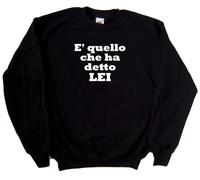 E quello che ha detto LEI Felpa Simpatica