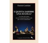 E questa sarebbe una scuola? La Città del lettore ovvero cinquantacinque modi per vivere la letteratura