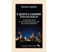Libri Daniele Castellari - E Questa Sarebbe Una Scuola? La Citta Del Lettore Ovv