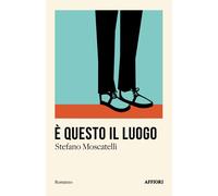 È questo il luogo - Moscatelli Stefano