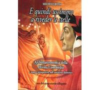 E quindi uscimmo a riveder le stelle. Archeoastronomia della Divina Commedia e nuove prospettive sull'universo dantesco. Con DVD