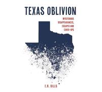 E. R. Bills Texas Oblivion: Mysterious Disappearances, Escapes and C (Tascabile)