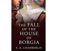 E R Chamberlin The Fall of the House of Borgia (Tascabile)