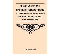 E. R. Hamilton The Art of Interrogation - Studies in the Principles (Tascabile)