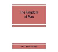 E Ray Lankester The Kingdom of Man (Tascabile)