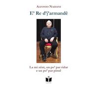 E’ Re d’j’armandê. La mi zént, un po’ par ridar e un po’ par pinsê