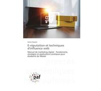 E-réputation et techniques d'influence web: Manuel de marketing digital : fondements, stratégies et applications pratiques pour étudiants de Master