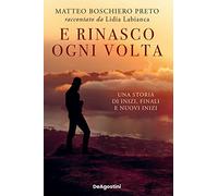 E rinasco ogni volta. Una storia di inizi, finali e nuovi inizi
