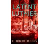 E Robert Brooks The Latent Luthier (Tascabile)