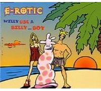 E-Rotic - Willy Use a Billy... Boy (US Import)