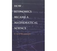 E. Roy Weintraub How Economics Became a Mathematical Science (Tascabile)