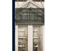 E S 1852-1902 G Principles of Plant Culture; an Elementary Tr (Copertina rigida)