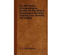 E. S. Montgomer The Bull Terrier - A Comprehensive Treatise On The H (Tascabile)