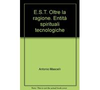E.S.T. Oltre la ragione. Entità spirituali tecnologiche