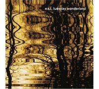 E.S.T. - Tuesday Wonderland