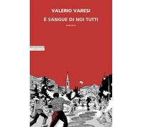 È sangue di noi tutti - Varesi Valerio