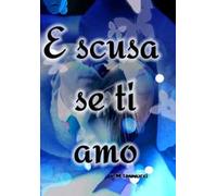 E scusa se ti amo