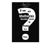 E se as mulheres soubessem o poder que têm?