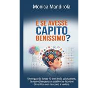 ... E SE AVESSE CAPITO BENISSIMO?: Uno sguardo lungo 40 anni sulla valutazione, la neurodivergenza e quello che le prove di verifica non riescono a vedere.