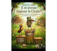 E se avesse ragione la Cicala?: E se avesse ragione la Cicala?