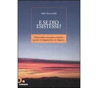 E se Dio esistesse? I limiti della conoscenza scientifica quando si indagano Dio e la religione
