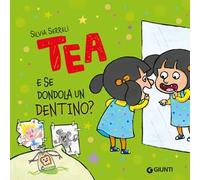 E se dondola un dentino? Tea. Ediz. a colori
