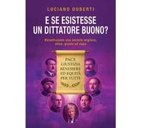 E se esistesse un dittatore buono? Ricostruiamo una società migliore, etica, giusta ed equa