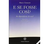 E se fosse così? Se dipendesse da noi?