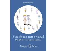 E se fosse tutto vero? Dialoghi per una relazione educativa