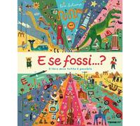 E se fossi...? Il libro dove tutto è possibile. Ediz. a colori
