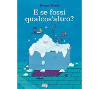 E se fossi qualcos'altro? Ediz. a colori