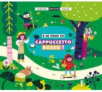 E se fossi tu Cappuccetto Rosso? Ediz. a colori