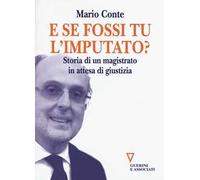 E se fossi tu l'imputato? Storia di un magistrato in attesa di giudizio