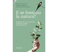 E se fossimo natura? Manuale per la transizione ecologica rivolto agli insegnanti