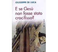 E se Gesù non fosse stato crocifisso?