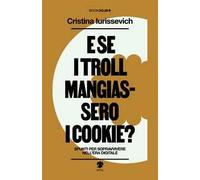 Libri Iurissevich Cristina - E Se I Troll Mangiassero I Cookie? Spunti Per Sopra