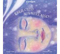 E se il cielo non nevicasse? Ediz. illustrata
