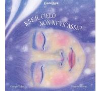 Libri Giorgio Volpe - E Se Il Cielo Non Nevicasse? Ediz. Illustrata