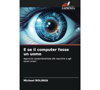 E se il computer fosse un uomo: Approccio comportamentale alle macchine e agli esseri umani