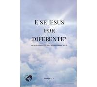 E se Jesus for diferente?: um modesto convite para redescobrir Jesus