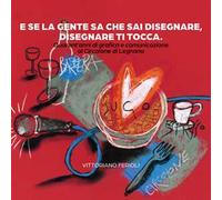 E se la gente sa che sai disegnare, disegnare ti tocca. Quarant'anni di grafica e comunicazione al Circolone di Legnano