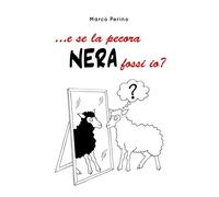 ... e se la pecora nera fossi io? di Marco Perino, 2020, Youcanprint