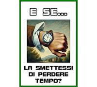 E SE… la smettessi di PERDERE TEMPO?: Sabah Books